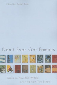 Don't Ever Get Famous (Essays on New York Writing After the New York School) by Daniel Kane, 9781564784605