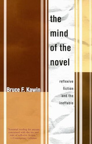 Mind of the Novel (Reflexive Fiction and the Ineffable) by Bruce F	Kawin, 9781564784629