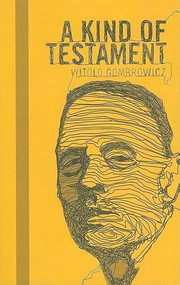 Kind of Testament by Witold Gombrowicz, Dominique De Roux, Arcadian Visiting Research Professor Alastair Hamilton, Maurice Nadeau, 9781564784766