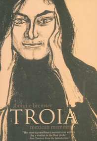 Troia (Mexican Memoirs) by Bonnie Bremser, Ann Charters, 9781564784803