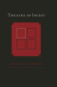 Theatre of Incest by Alain Arias-Misson, Alain Arias, 9781564784810