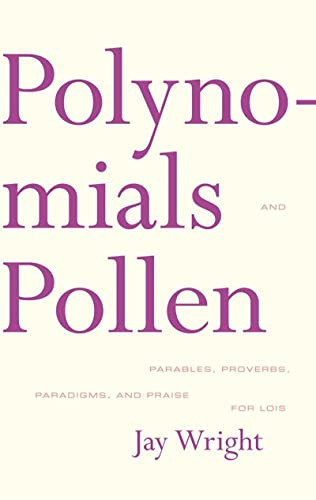 Polynomials and Pollen (Parables, Proverbs, Paradigms and Praise for Lois) by Jay Wright, 9781564784995