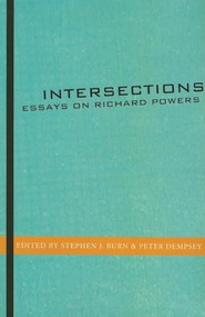 Intersections (Essays on Richard Powers) by Stephen J Burn, Peter Dempsey, 9781564785084