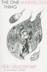 One Marvelous Thing by Rikki Ducornet, T Motley, 9781564785190