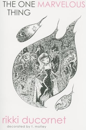 One Marvelous Thing by Rikki Ducornet, T Motley, 9781564785190