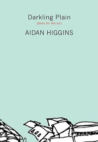 Darkling Plain (Texts for the Air) by Aidan Higgins, Daniel Jernigan, 9781564785374