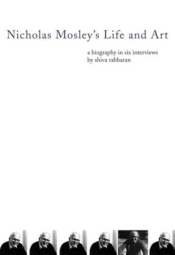 Nicholas Mosley's Life and Art (A Biography in Six Interviews) by Shiva Rahbaran, 9781564785640