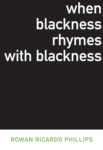 When Blackness Rhymes with Blackness by Rowan Ricardo Phillips, 9781564785831