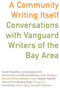 A Community Writing Itself (Conversations with Vanguard Writers of the Bay Area) by Sarah Rosenthal, 9781564785848