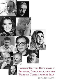 Iranian Writers Uncensored (Freedom, Democracy and the Word in Contemporary Iran) by Shiva Rahbaran, Nilou Mobasser, 9781564786883