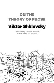 On the Theory of Prose by Viktor Shklovsky, Shushan Avagyan, Lyn Hejinian, 9781564787699