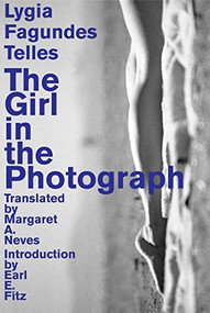 The Girl in the  Photograph by Lygia FagundesTelles, Margaret A Neves, Earl E Fitz, 9781564787842