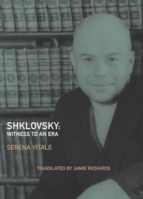 Shklovsky: Witness to an Era by Serena Vitale, Viktor Shklovskii, Jamie Richards, 9781564787910
