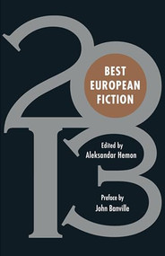 Best European Fiction 2013 by Aleksandar Hemon, John Banville, 9781564787927
