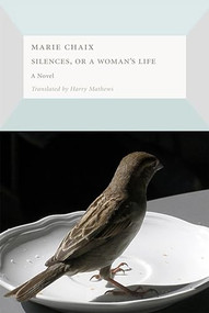 Silences, or a  Woman's Life by Marie Chaix, Harry Mathews, 9781564787958