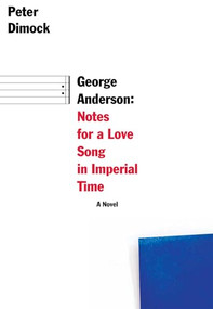 George Anderson (Notes for a Love Song in Imperial Time) by Peter Dimock, 9781564788016