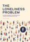 The Loneliness Problem (A Guided Workbook for Creating Social Connection and Ending Isolation) by Susan Reynolds, 9780785844273