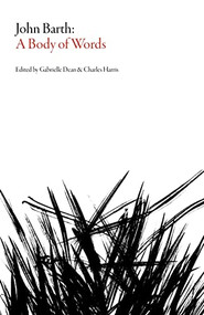 John Barth (A Body of Words) by Charles Harris, Gabrielle Dean, 9781564788696