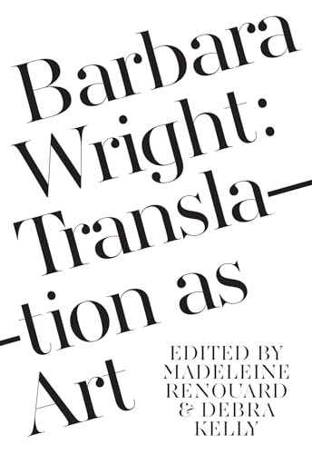 Barbara Wright (Translation as Art) by Debra Kelly, Madeleine Renouard, 9781564788863