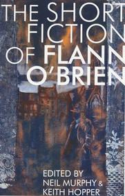 Short Fiction of Flann O'Brien by Flann O'Brien, Neil Murphy, Keith Hopper, Jack Fennell, 9781564788894
