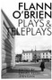 Collected Plays and Teleplays by Flann O'Brien, Daniel Keith Jernigan, 9781564788900