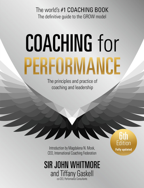 Coaching for Performance, 6th edition (The Principles and Practice of Coaching and Leadership) by Sir John Whitmore, Tiffany Gaskell, 9781399814904