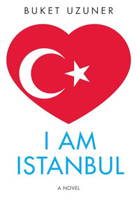 I Am Istanbul by Buket Uzuner, Kenneth J Dakan, 9781564788917