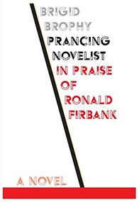 Prancing Novelist (In Praise of Ronald Firbank) by Brigid Brophy, 9781564788979