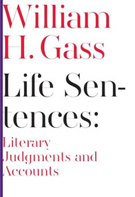 Life Sentences (Literary Judgments and Accounts) by William Gass, 9781564789174