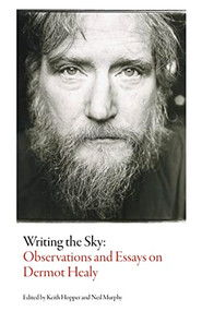Writing the Sky (Observations and Essays on Dermot Healy) by Neil Murphy, Keith Hopper, 9781564789242