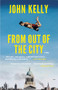 From out of the City by John Kelly, 9781628970005