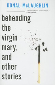 Beheading the Virgin Mary, and Other Stories by Donal McLaughlin, 9781628970128