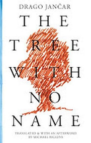 The Tree with No Name by Drago Jancar, Michael Biggins, 9781628970548