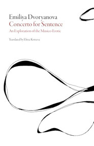 Concerto for Sentence (An Exploration of the Musico-Erotic) by Emiliya Dvoryanova, Elitza Kotzeva, 9781628970777