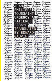 Urgency and Patience by Jean-Philippe	Toussaint, Edward Gauvin, 9781628970791