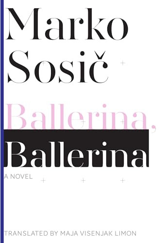 Ballerina, Ballerina (A Novel) by Marko Sosic, Maja Visenjak Limon, 9781628970975