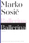 Ballerina, Ballerina (A Novel) by Marko Sosic, Maja Visenjak Limon, 9781628970975