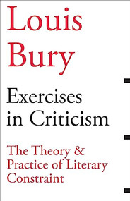 Exercises in Criticism (The Theory and Practice of Literary Constraint) by Louis Bury, 9781628971057