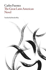 The Great Latin American Novel by Carlos Fuentes, Brendan Riley, 9781628971309