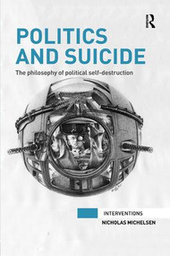 Politics and Suicide (The philosophy of political self-destruction) - 9780815377535 by Nicholas Michelsen, 9780815377535