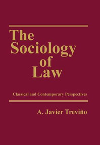 The Sociology of Law (Classical and Contemporary Perspectives) by A. Javier Trevino, 9781412807883