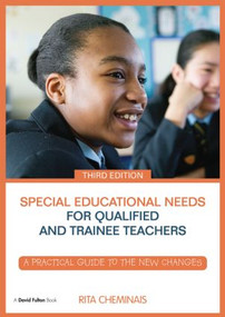 Special Educational Needs for Qualified and Trainee Teachers (A practical guide to the new changes) by Rita Cheminais, 9781138775619