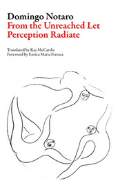 From the Unreached Let Perception Radiate by Domingo Notaro, Kay McCarthy, Enrica Maria Ferrara, 9781628971781