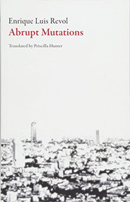 Abrupt Mutations by Enrique Luis Revol, Priscilla Hunter, 9781628972313