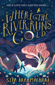 Where the River Runs Gold by Sita Brahmachari, 9781510105416