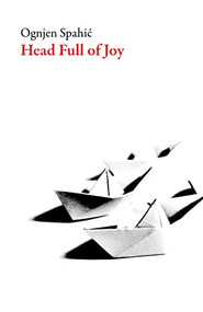 Head Full of Joy by Ognjen Spahic, 9781628972733