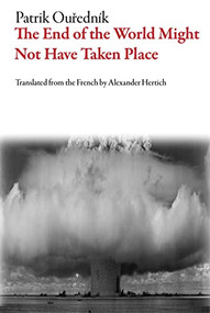 The End of the World Might Not Have Taken Place by Patrik Ouředník, Alexander Hertich, 9781628973396
