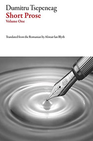 Short Prose (Dumitru Tsepeneag) by Dumitru Tsepeneag, Alistair Ian Blyth, 9781628973419