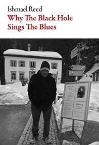 Why the Black Hole Sings the Blues by Ishmael Reed, Ishmael Reed, 9781628973587