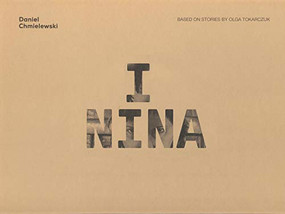 I Nina by Daniel Chmielewski, Olga Tokarczuk, Daniel Chmielewski, Antonia Lloyd-Jones, 9781941250518